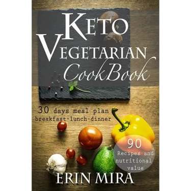 Keto Vegetarian Cookbook: 30 days meal plan, breakfast, lunch, dinner, 90 recipes with nutritional value