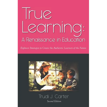 True Learning: A Renaissance in Education