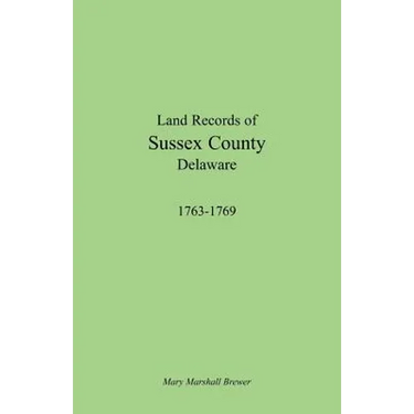 Land Records of Sussex County, Delaware, 1763-1769