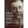 Robert Newton Baskin and the Making of Modern Utah
