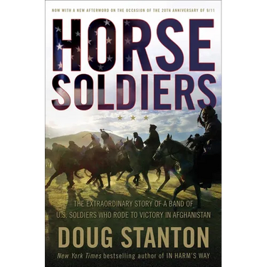 Horse Soldiers: The Extraordinary Story of a Band of Us Soldiers Who Rode to Victory in Afghanistan