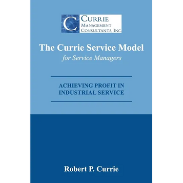 The Currie Service Model for Service Managers: Achieving Profit Potential in Industrial Service