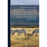 Historical And Biographical Record Of The Cattle Industry And The Cattlemen Of Texas And Adjacent Territory