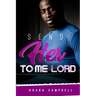 Send Her To Me Lord