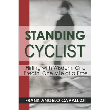 Standing Cyclist: Flirting with Wisdom, One Breath, One Mile at a Time