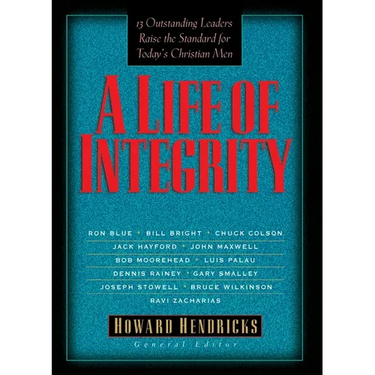 A Life of Integrity: 12 Outstanding Leaders Raise the Standard for Today's Christian Men