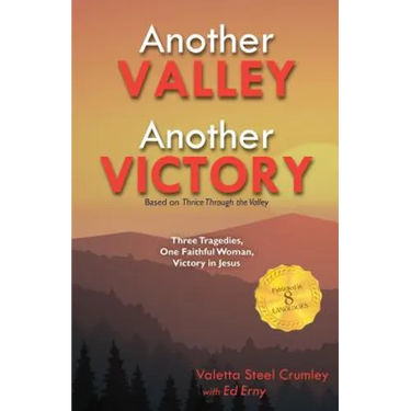 Another Valley, Another Victory: Three Tragedies, One Faithful Woman, Victory in Jesus