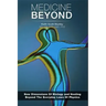 Medicine Beyond: Startling New Dimensions Of Health and Healing For The Future