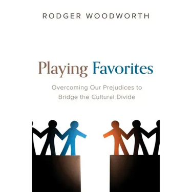 Playing Favorites: Overcoming Our Prejudices to Bridge the Cultural Divide