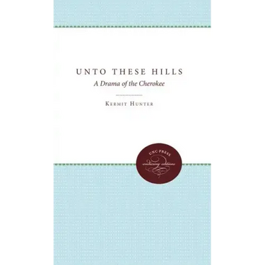 Unto These Hills: A Drama of the Cherokee