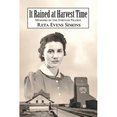 It Rained at Harvest Time: Memoirs of the Forever Prairie