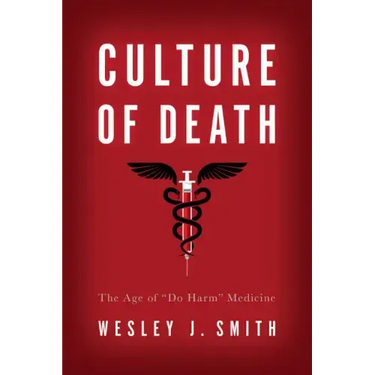 Culture of Death: The Age of "Do Harm" Medicine