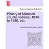 History of Marshall County, Indiana, 1836 to 1880, Etc.