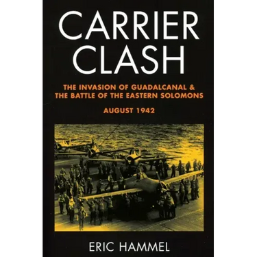 Carrier Clash: The Invasion of Guadalcanal and the Battle of the Eastern Solomons, August 1942