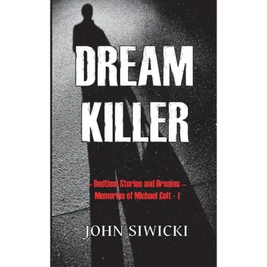 Dream Killer: Bedtime Stories and Dreams-Memories of Michael Colt