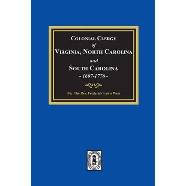 The Colonial Clergy of Virginia, North Carolina and South Carolina, 1607-1776