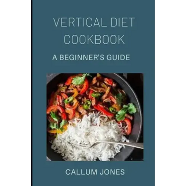Vertical Diet Cookbook: A Beginner's Diet