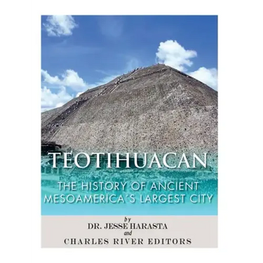 Teotihuacan: The History of Ancient Mesoamerica's Largest City