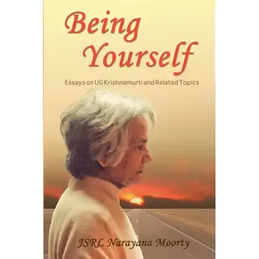 Being Yourself: Essays on UG Krishnamurti and Related Topics