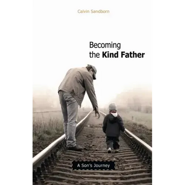 Becoming the Kind Father: A Son's Journey