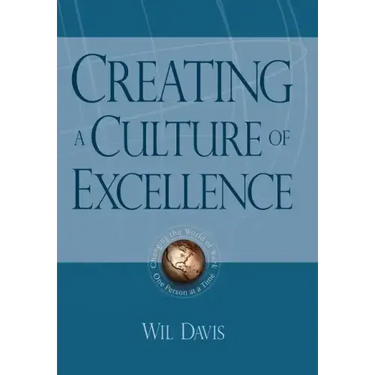 Creating a Culture of Excellence: Changing the World of Work One Person at a Time