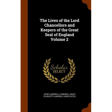 The Lives of the Lord Chancellors and Keepers of the Great Seal of England Volume 2