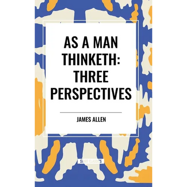 As a Man Thinketh: Three Perspectives