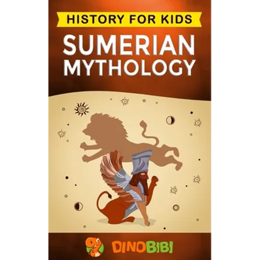 Sumerian Mythology: History for kids: A captivating guide to ancient Sumerian history, Sumerian myths of Sumerian Gods, Goddesses, and Monsters