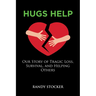 Hugs Help: Our Story of Tragic Loss, Survival, and Helping Others