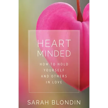 Heart Minded: How to Hold Yourself and Others in Love