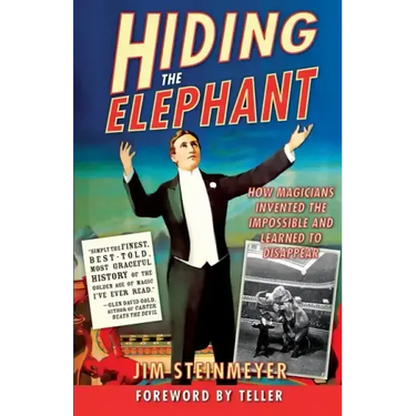 Hiding the Elephant: How Magicians Invented the Impossible and Learned to Disappear