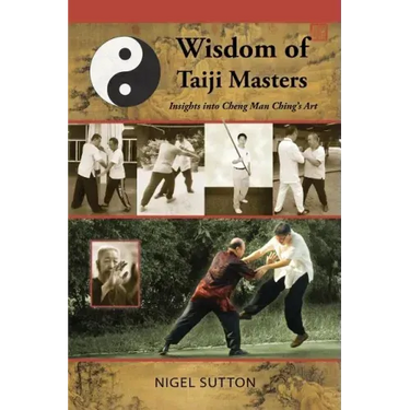 Wisdom of Taiji Masters: Insights Into Cheng Man Ching's Art
