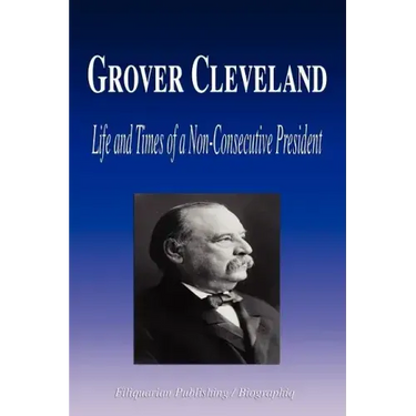 Grover Cleveland - Life and Times of a Non-Consecutive President (Biography)