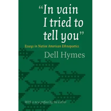 In Vain I Tried to Tell You: Essays in Native American Ethnopoetics