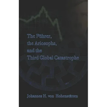 The Führer, Ariosophy, and the Third Global Catastrophe