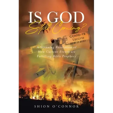 Is God Still Coming?: A Stunning Revelation of How Current Events are Fulfilling Bible Prophecy