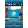 Wordpress: How to Build a Wordpress Website on Your Own Domain From Scratch (Best Wordpress Plugins for Developing Amazing and Profitable)