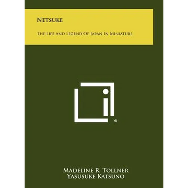 Netsuke: The Life And Legend Of Japan In Miniature