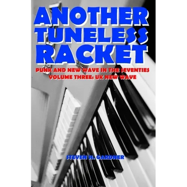 Another Tuneless Racket: Punk and New Wave In The Seventies: Volume Three: UK New Wave