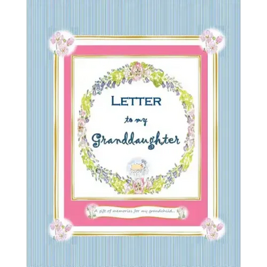Letter to my Granddaughter: a Gift of Memories for my Grandchild