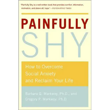 Painfully Shy: How to Overcome Social Anxiety and Reclaim Your Life