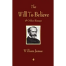 The Will to Believe and Other Essays in Popular Philosophy and Human Immortality