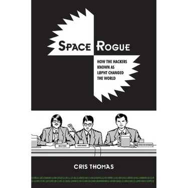 Space Rogue: How the Hackers Known as L0pht Changed the World