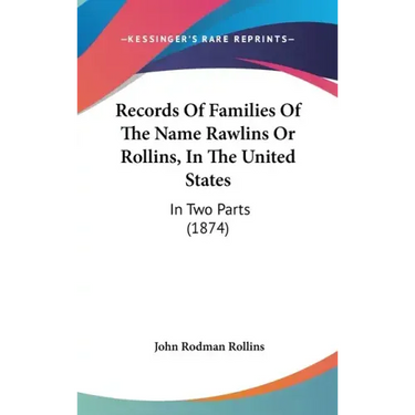 Records Of Families Of The Name Rawlins Or Rollins, In The United States: In Two Parts (1874)