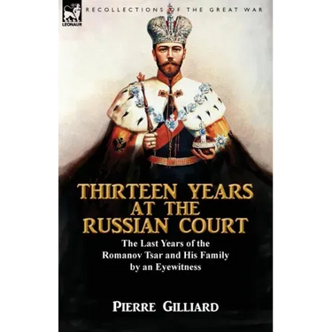 Thirteen Years at the Russian Court: the Last Years of the Romanov Tsar and His Family by an Eyewitness