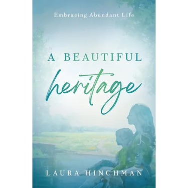 A Beautiful Heritage: Embracing Abundant Life