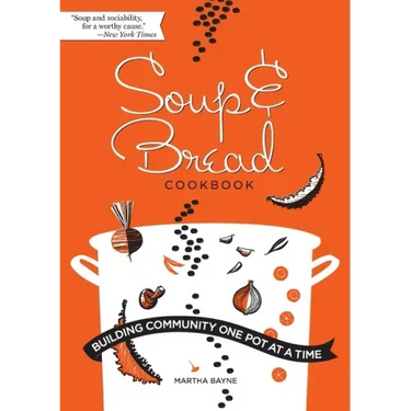 Soup & Bread Cookbook: Building Community One Pot at a Time
