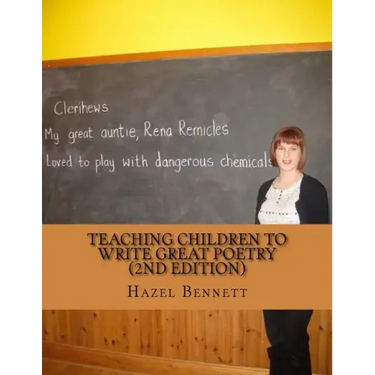 Teaching children to write great poetry (2nd Edition): A practical guide for getting kids' creative juices flowing