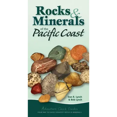 Rocks & Minerals of the Pacific Coast: Your Way to Easily Identify Rocks & Minerals