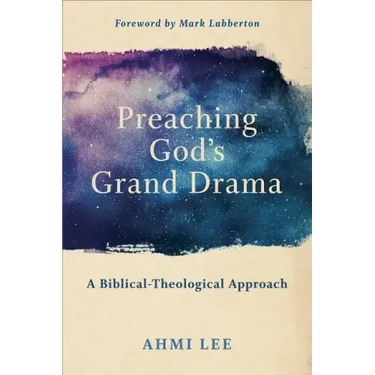 Preaching God's Grand Drama: A Biblical-Theological Approach